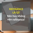 Refinance là gì và những điều cần lưu ý